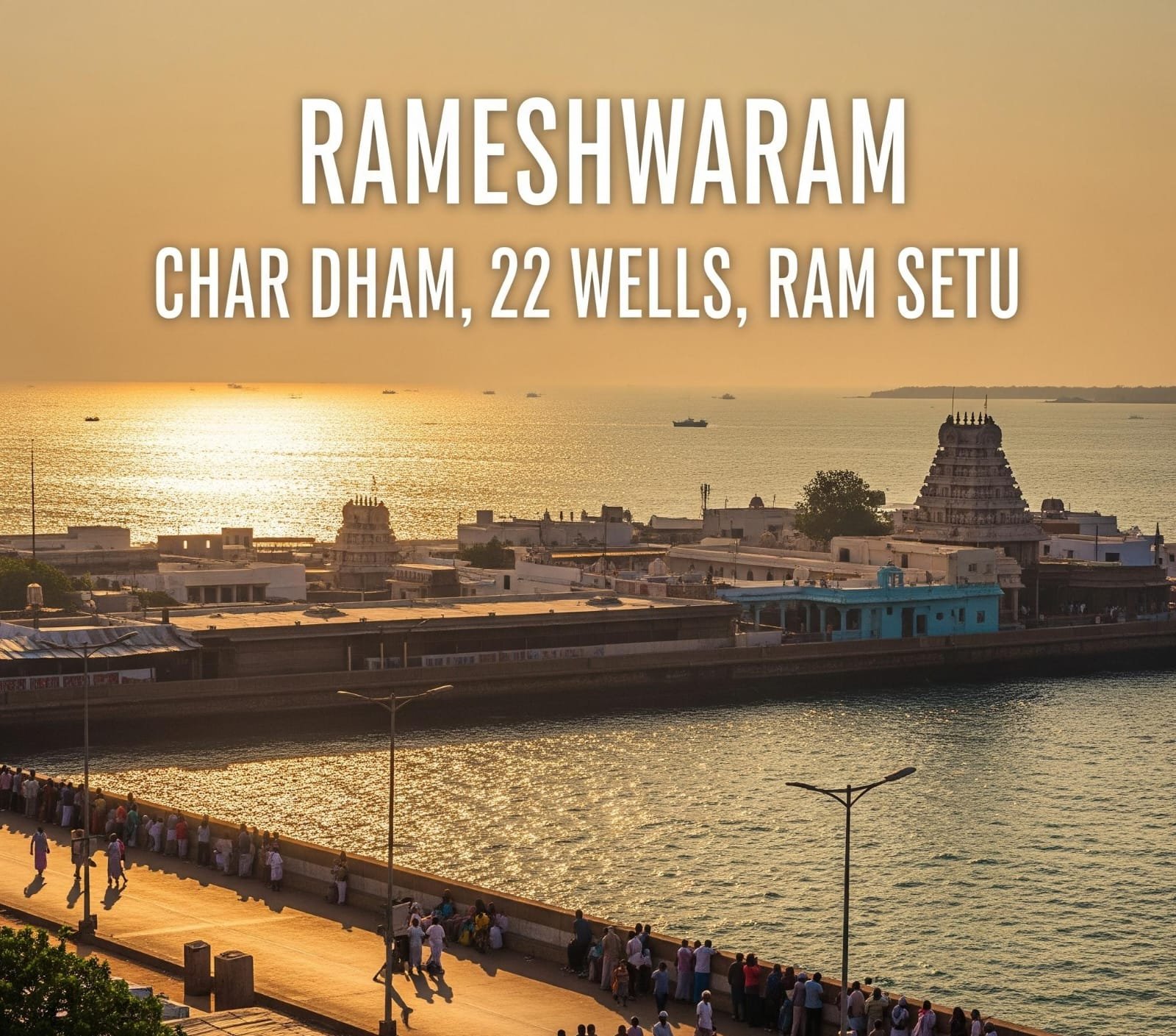 Rameshwaram Yatra: A Guide to the Char Dham, 22 Wells, and Ram Setu